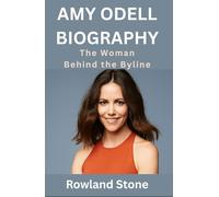 Amy Odell Biography : The Woman Behind the Byline: From Fashion Editor to Cultural Commentator (Legends and Legacies)