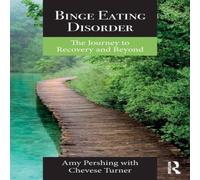 Amy Pershing Binge Eating Disorder: The Journey to Recovery & Beyond Amy Pershing Multicolor