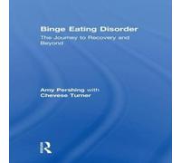 Amy Pershing Binge Eating Disorder: The Journey to Recovery & Beyond Amy Pershing Multicolor