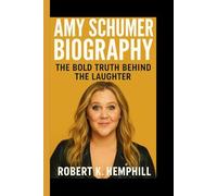 AMY SCHUMER BIOGRAPHY: The Bold Truth Behind The Laughter