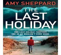 Amy Sheppard The Last Holiday: A completely unputdownable psychological Amy Sheppard Multicolor