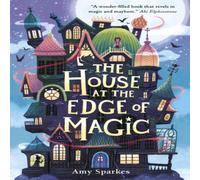 Amy Sparkes The House at the Edge of Magic : An instant New York Times Amy Sparkes Multicolor