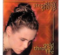 Amy Stephens Group - Gold Through Fire (UK Import)