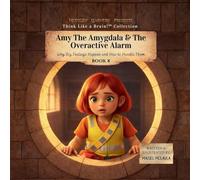 Amy the Amygdala & The Overactive Alarm: Why Big Feelings Happen and How to Handle Them: 8 (Think Like a Brain!: The Brainy Bunch)