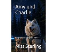 Amy und Charlie: Die große Reise durch die Sterne (Amy und Charlie - Zwei Hunde auf phantastischer Reise)