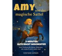 Amy und der Magische Sattel: 5-Minuten Gute Nacht Geschichten zum Vorlesen für kleine Mädchen, die einfach nicht müde sind