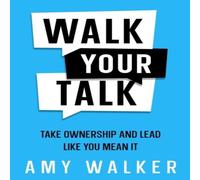 Amy Walker Walk Your Talk: Take Ownership & Lead Like You Mean It Paperback Amy Walker Multicolor