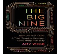 Amy Webb Big Nine: How the Tech Titans & Their Thinking Machines Could Amy Webb Multicolor