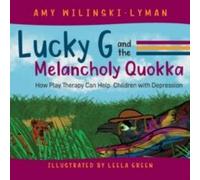 Amy Wilinski-Lyman Lucky G & the Melancholy Quokka: How Play Therapy can Help Amy Wilinski-Lyman Multicolor