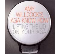 Amy Willcock's Aga Know-How : Lifting the lid on your aga