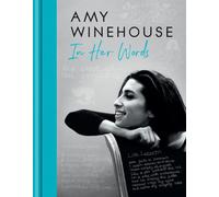 Amy Winehouse - In Her Words: An intimate look into the life of one of Britai