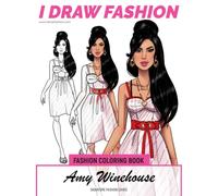 Amy WineHouse - Signature Fashion Looks: I DRAW FASHION: Fashion Coloring Book (Celebrity Coloring Book)