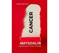 AMYGDALIN: Vitamin B17 in Tumor Therapy (For a long healthy and happy life)