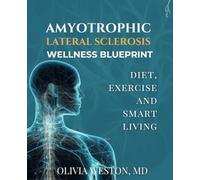 Amyotrophic Lateral Sclerosis Wellness Blueprint: Diet, Exercise and Smart living