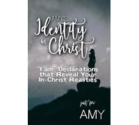 Amy's Identity in Christ: “I am” Declarations That Reveal Your In-Christ Realities (Amys Personalized Scriptures Set)