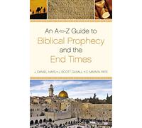 An A-to-Z Guide to Biblical Prophecy and the End Times