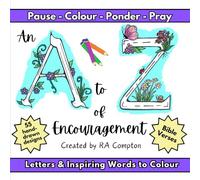 An A to Z of Encouragement: Pause Colour Ponder Pray: Letters and Inspirational Words to Colour