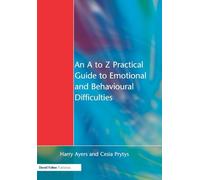 An A to Z Practical Guide to Emotional and Behavioural Difficulties