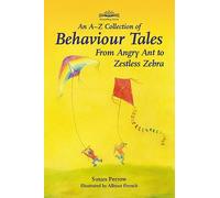 A-Z Collection of Behaviour Tales, An: From Angry Ant to Zestless Zebra (Storytelling)