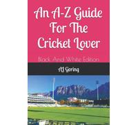 An A-Z Guide For The Cricket Lover: Black And White Edition