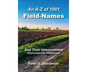 An A-Z of 1001 Field Names and Their Interpretation: Etymologically Referenced