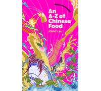 An A-Z of Chinese Food (Recipes Not Included) : A delectable collection that serves up Chinese flavour beyond its taste
