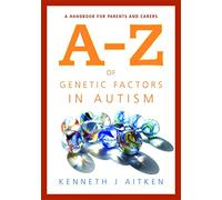 An A-Z of Genetic Factors in Autism: A Handbook for Parents and Carers