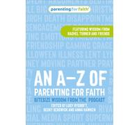 An A-Z of Parenting for Faith : Bitesize wisdom from the podcast
