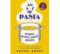 An A-Z of Pasta: Stories, Shapes, Sauces, Recipes: A guide to some of the many shapes, stories and recipes for pasta, by the award-winning food writer