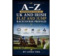 AN A-Z REFERENCE GUIDE TO UK AND IRISH FLAT AND JUMP RACECOURSE PROFILES (The Professional Racing Intelligence Series)