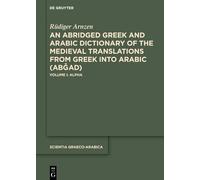 An Abridged Greek and Arabic Dictionary of the Medieval Translations from Greek Into Arabic (AbǦad): Volume I: Alpha: 42 (Scientia Graeco-Arabica)