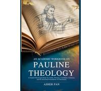 An Academic Workbook on Pauline Theology: A Guided Theological Study for Adults on Romans, Corinthians, Galatians, and the Doctrinal Foundations of Christianity