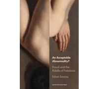 An Acceptable Abnormality?: Freud and the Riddle of Fetishism (Figures of the Unconscious)