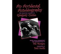 An Accidental Autobiography: The Selected Letters: The Selected Letters of Gregory Corso
