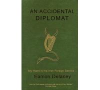 An Accidental Diplomat: My Years in the Irish Foreign Service 1987 - 1995