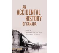 An Accidental History of Canada (McGill-Queen's/AMS Healthcare Studies in the History of Medicine, Health, and Society)