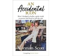 An Accidental Icon: How I dodged a bullet, spoke truth to power and lived to tell the tale