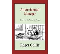 An Accidental Manager: Tales from the Corporate Jungle