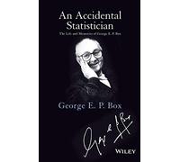 An Accidental Statistician: The Life and Memories of George E. P. Box