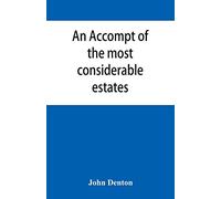 An accompt of the most considerable estates and families in the county of Cumberland, from the conquest unto the beginning of the reign of K. James