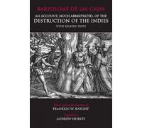 An Account, Much Abbreviated, of the Destruction of the Indies: And Related Texts
