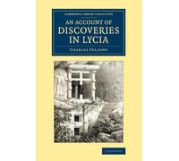 An Account of Discoveries in Lycia – Journal: Second Excursion in Asia Minor – Cambridge Univ Press