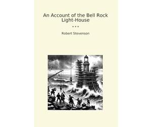An Account of the Bell Rock Light-House (Classic Books)