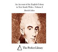An Account of the English Colony in New South Wales - Volume I (Perfect Library)
