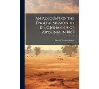 An Account of the English Mission to King Johannis of Abyssinia in 1887