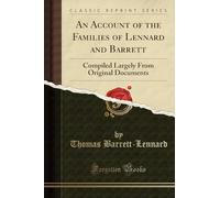 An Account of the Families of Lennard and Barrett: Compiled Largely From Original Documents (Classic Reprint)