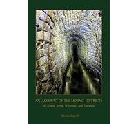 An Account of the Mining District of Alston Moor, Weardale and Teesdale, with Additional Drawings and Photographs (Aziloth Books)