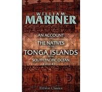 An Account of the Natives of the Tonga Islands, in the South Pacific Ocean