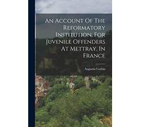 An Account Of The Reformatory Institution, For Juvenile Offenders At Mettray, In France
