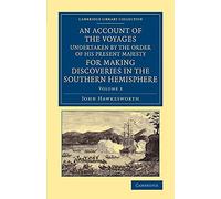 An Account of the Voyages Undertaken by the Order of His Present Majesty for Making Discoveries in the Southern Hemisphere: Volume 2 (Cambridge Library Collection - Maritime Exploration)